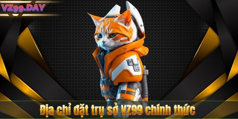 Địa chỉ đặt trụ sở VZ99 chính thức