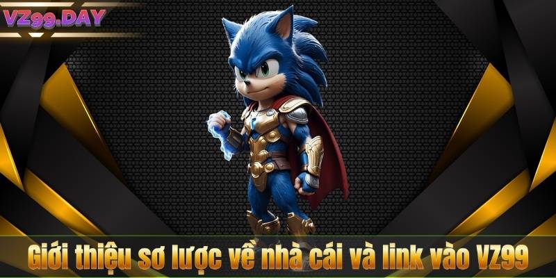 Giới thiệu sơ lược về nhà cái và link vào VZ99