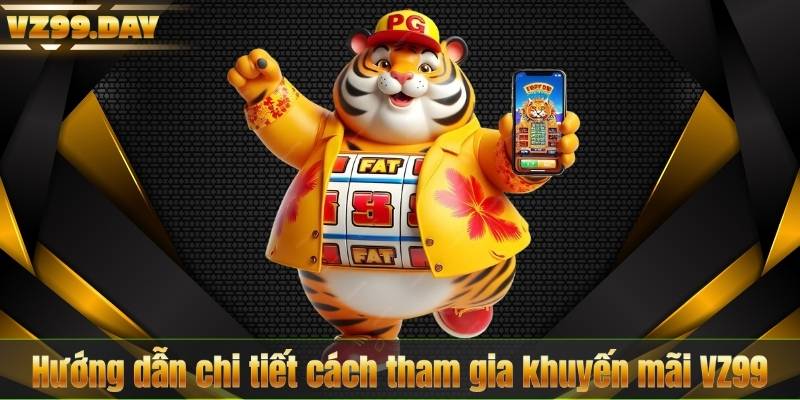 Hướng dẫn chi tiết cách tham gia khuyến mãi VZ99