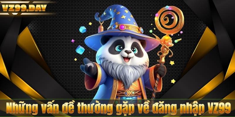 Những vấn đề thường gặp về đăng nhập VZ99