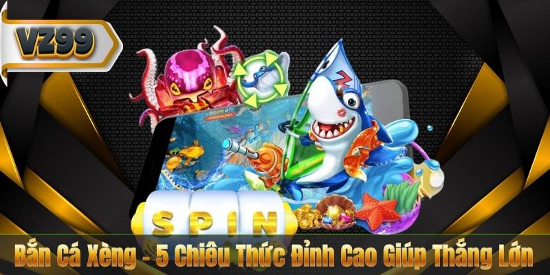 Bắn Cá Xèng – 5 Chiêu Thức Đỉnh Cao Giúp Thắng Lớn 2 Bắn Cá Xèng – 5 Chiêu Thức Đỉnh Cao Giúp Thắng Lớn