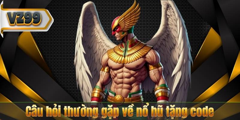 Nổ Hũ Tặng Code – Bí Quyết Nhận Thưởng Cực Đỉnh 8 Câu hỏi thường gặp về nổ hũ tặng code
