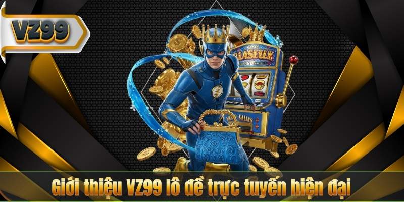 Giới thiệu VZ99 lô đề trực tuyến hiện đại