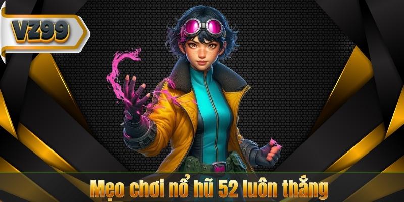 Nổ Hũ 52 – Khám Phá Thế Giới Giải Trí Đầy Kịch Tính 10 Mẹo chơi nổ hũ 52 luôn thắng