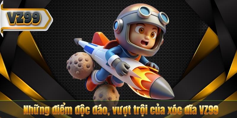 Xóc Đĩa VZ99 – Trải Nghiệm Đỉnh Cao Không Thể Bỏ Qua 7 Những điểm độc đáo, vượt trội của xóc đĩa VZ99