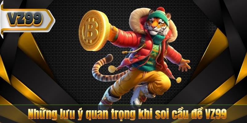 Những lưu ý quan trọng khi soi cầu đề VZ99