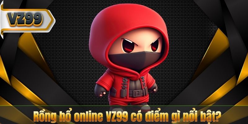 Rồng Hổ Online VZ99 – Trò Chơi Casino Trực Tuyến Đỉnh Cao 7 Rồng hổ online VZ99 có điểm gì nổi bật?
