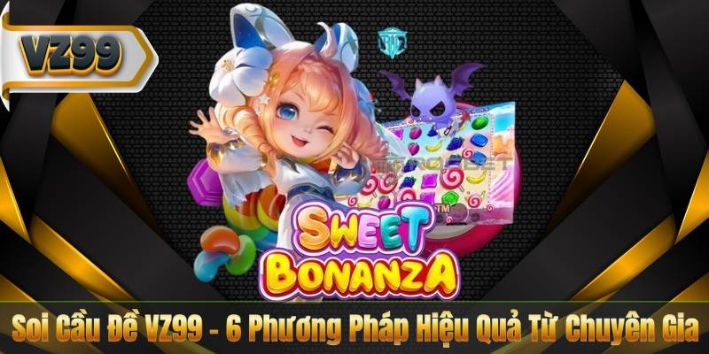 Soi Cầu Đề VZ99 – 6 Phương Pháp Hiệu Quả Từ Chuyên Gia